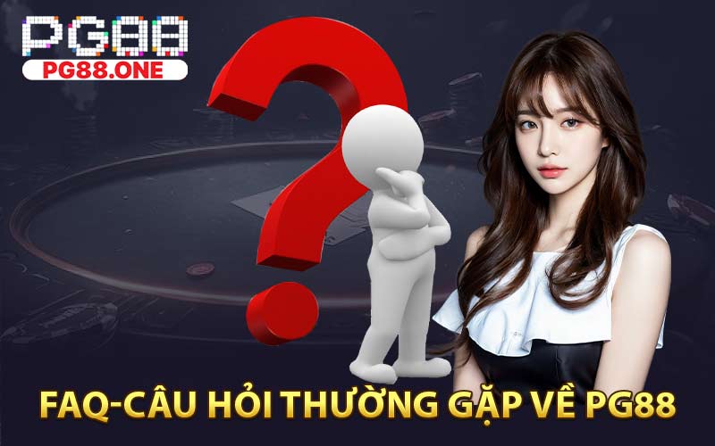 FAQs - Câu hỏi thường gặp về PG88