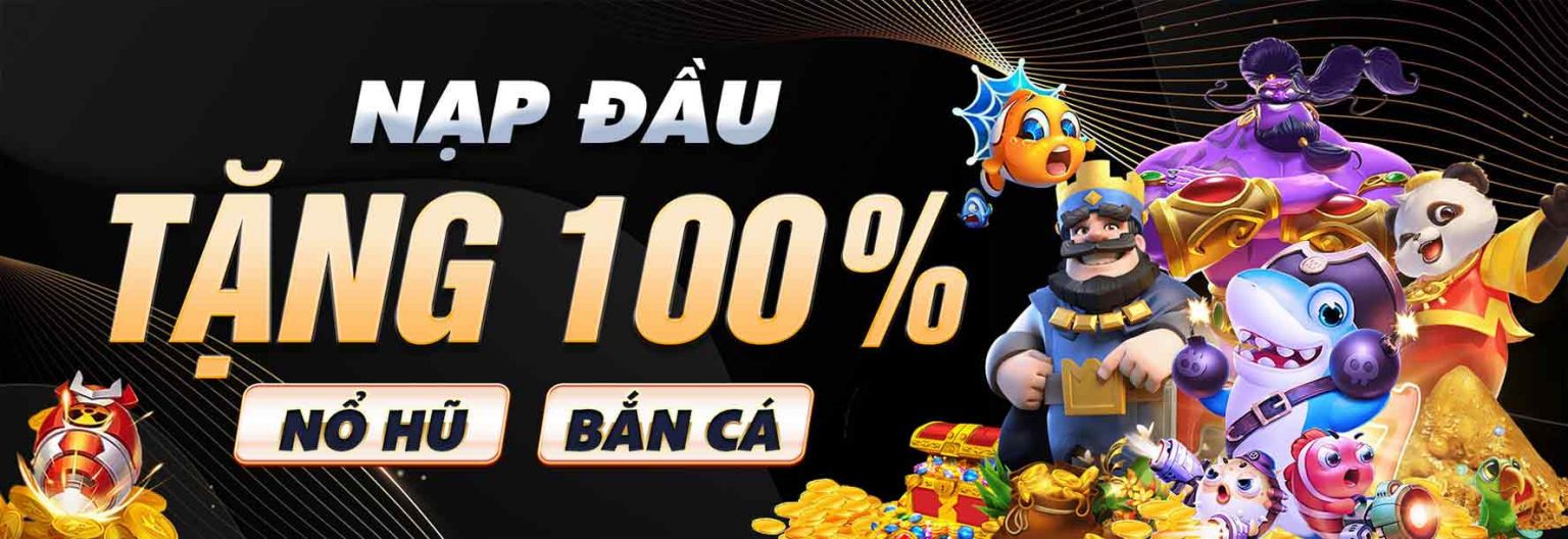 Nạp đầu tặng 100% nổ hũ bắn cá