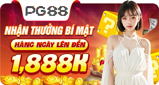 Nhận thưởng bí mật hàng ngày lên đến 1888