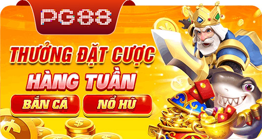 Thắng đặt cược hàng tuần bắn cá nổ hũ