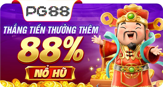 Thắng tiền thưởng thêm 88% nổ hũ