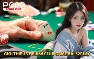 Giới Thiệu Về Rik66 Club Game Bài 52Play