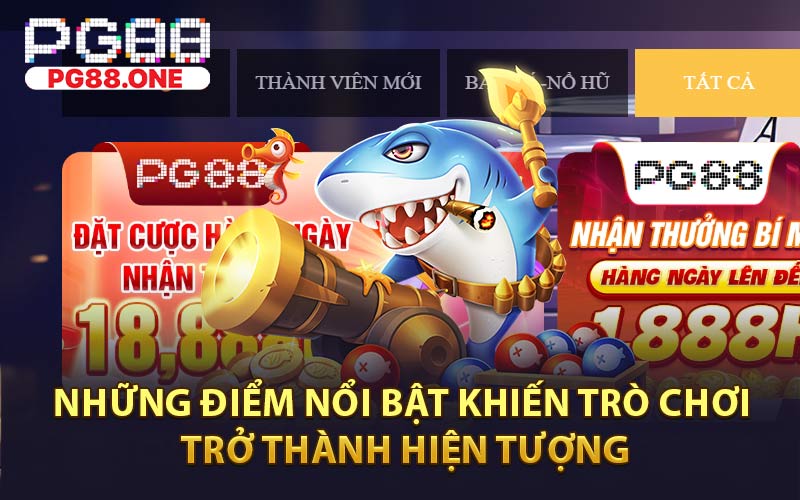 Những điểm nổi bật khiến trò chơi trở thành hiện tượng